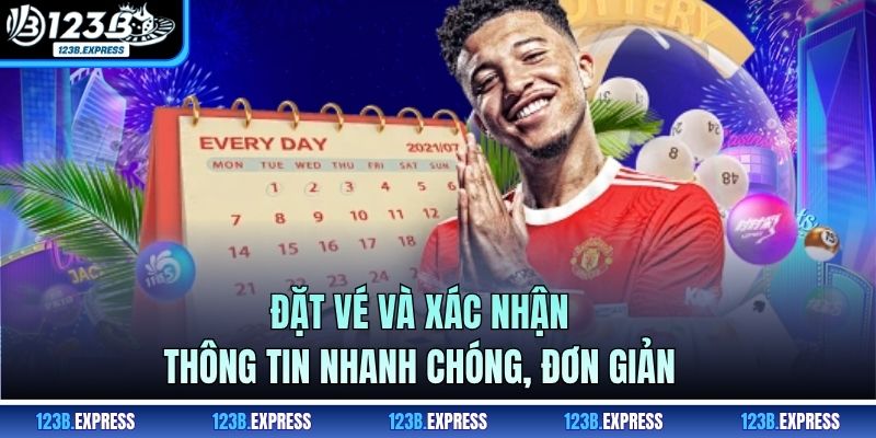 Đặt vé và xác nhận thông tin nhanh chóng, đơn giản