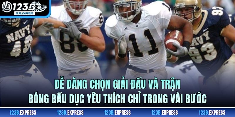 Dễ dàng chọn giải đấu và trận bóng bầu dục yêu thích chỉ trong vài bước